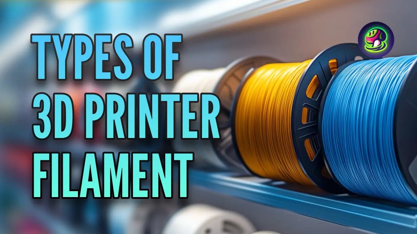 3D Printer Filament Types: Which is Best for Your Project?
